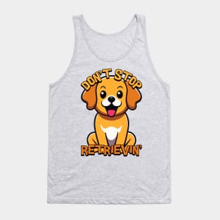 Don't Stop Retrieving. Cute Golden Retriever Tank Top